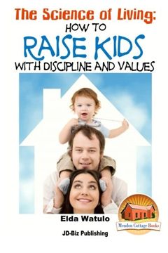 portada The Science of Living - How to Raise Kids With Discipline and Values