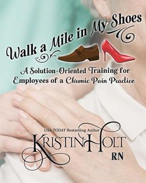 portada Walk a Mile in My Shoes: A Solution-Oriented Training for Employees of a Chronic Pain Practice