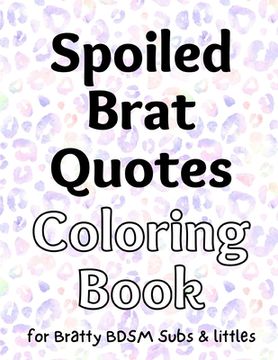 portada Spoiled Brat Quotes Coloring Book for BDSM Subs & littles (en Inglés)