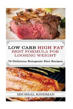 portada Low Carb: Low Carb High Fat - Best Formula For Loosing Weight + 70 Delicious Ketogenic Diet Recipes: (Ketogenic Cookbook, High F (en Inglés)