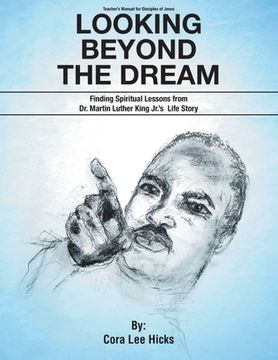 portada Looking Beyond the Dream: Finding Spiritual Lessons from Dr. Martin Luther King_s Life Story (en Inglés)