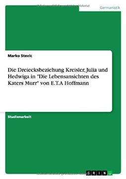 portada Die Dreiecksbeziehung Kreisler, Julia Und Hedwiga in "Die Lebensansichten Des Katers Murr" Von E.T.a Hoffmann (German Edition)