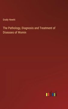 portada The Pathology, Diagnosis and Treatment of Diseases of Womin (in English)