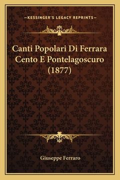 portada Canti Popolari Di Ferrara Cento E Pontelagoscuro (1877) (en Italiano)