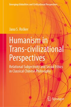 portada Humanism in Trans-Civilizational Perspectives: Relational Subjectivity and Social Ethics in Classical Chinese Philosophy (en Inglés)