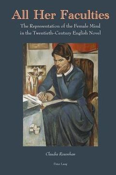 portada All Her Faculties: The Representation of the Female Mind in the Twentieth-Century English Novel (en Inglés)