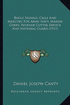 portada bugle signals, calls and marches for army, navy, marine corps, revenue cutter service and national guard (1917)