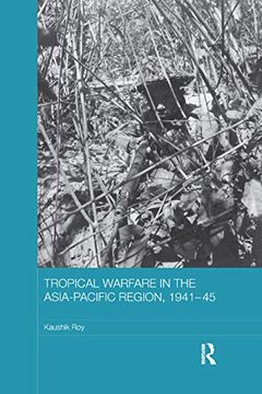 portada Tropical Warfare in the Asia-Pacific Region, 1941-45 (Asian States and Empires) (en Inglés)