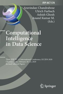 portada Computational Intelligence in Data Science: Third Ifip Tc 12 International Conference, Iccids 2020, Chennai, India, February 20-22, 2020, Revised Sele (en Inglés)
