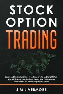 portada Stock Options Trading: Learn and Understand How Everything Works and What Pitfalls you MUST Avoid as a Beginner. Learn How Top Investors Lowe (in English)
