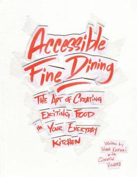 portada Accessible Fine Dining: The Art of Creating Exciting Food in Your Everyday Kitchen (en Inglés)
