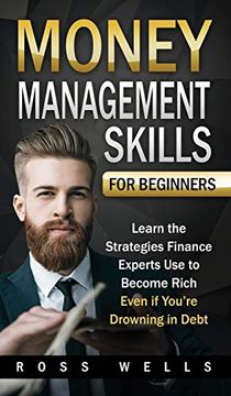 portada Money Management Skills for Beginners: Learn the Strategies Finance Experts use to Become Rich - Even if You're Drowning in Debt (en Inglés)
