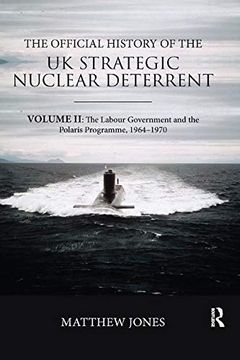 portada The Official History of the uk Strategic Nuclear Deterrent: Volume ii: The Labour Government and the Polaris Programme, 1964-1970 (Government Official History Series) 