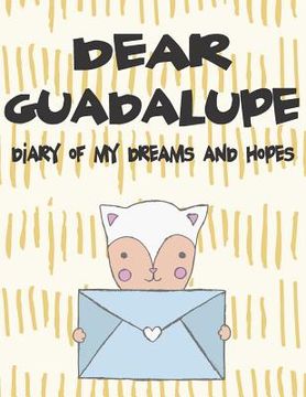 portada Dear Guadalupe, Diary of My Dreams and Hopes: A Girl's Thoughts (en Inglés)