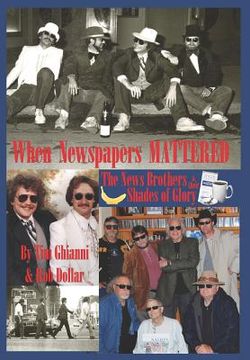 portada when newspapers mattered: the news brothers & their shades of glory (en Inglés)