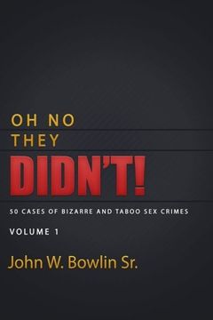 portada Oh No They Didn't!: 50 Cases of Bizarre and Taboo Sex Crimes (Volume 1)