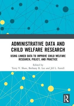 portada Administrative Data and Child Welfare Research: Using Linked Data to Improve Child Welfare Research, Policy, and Practice