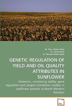 portada genetic regulation of yield and oil quality attributes in sunflower (en Inglés)
