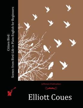 portada Citizen Bird: Scenes from Bird-Life in Plain English for Beginners (en Inglés)