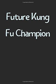 portada Future Kung fu Champion: Lined Journal, 120 Pages, 6 x 9, Funny Kung fu Gift Idea, Black Matte Finish (Future Kung fu Champion Journal) 