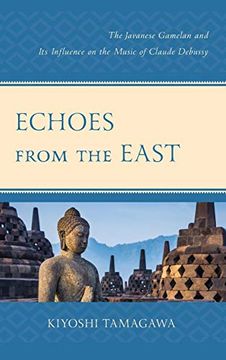 portada Echoes From the East: The Javanese Gamelan and its Influence on the Music of Claude Debussy 