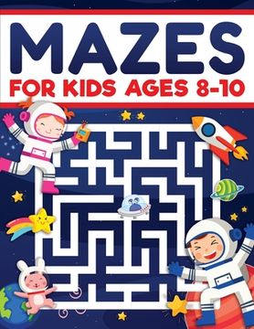 portada Mazes for Kids Ages 8-10: Mazes Activity Book: Fun Challenging Mazes to Exercise your Brain and Learn Problem-Solving Skills! Mazes, Puzzles Wor 
