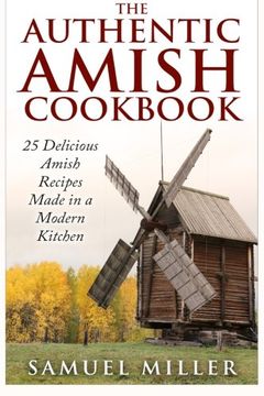 portada The Authentic Amish Cookbook: 25 Delicious Amish Recipes Made in a Modern Kitchen