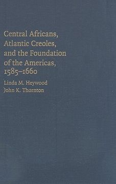 portada Central Africans, Atlantic Creoles, and the Foundation of the Americas, 1585-1660: The First Generation of African Americans in North America and the Caribbean, 1619-1660 (en Inglés)