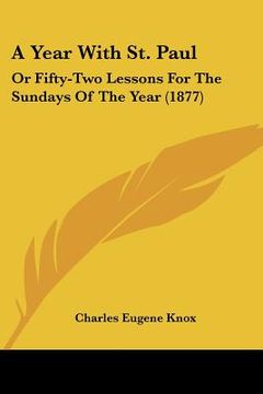 portada a year with st. paul: or fifty-two lessons for the sundays of the year (1877) (en Inglés)