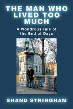 portada The Man Who Lived Too Much: A Wondrous Tale of the End of Days (in English)