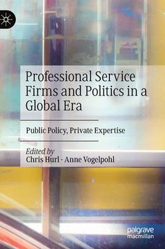 portada Professional Service Firms and Politics in a Global Era: Public Policy, Private Expertise (en Inglés)
