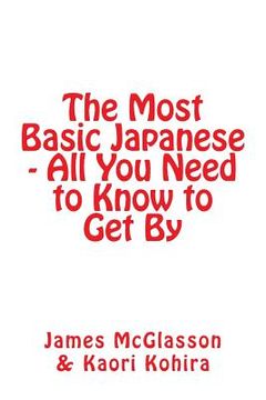 portada The Most Basic Japanese - All You Need to Know to Get By (in English)