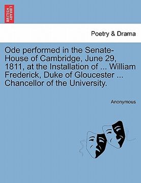 portada ode performed in the senate-house of cambridge, june 29, 1811, at the installation of ... william frederick, duke of gloucester ... chancellor of the