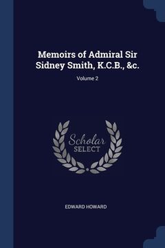 portada Memoirs of Admiral Sir Sidney Smith, K.C.B., &c.; Volume 2 (en Inglés)