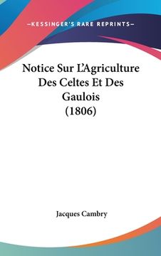 portada Notice Sur L'Agriculture Des Celtes Et Des Gaulois (1806) (in French)