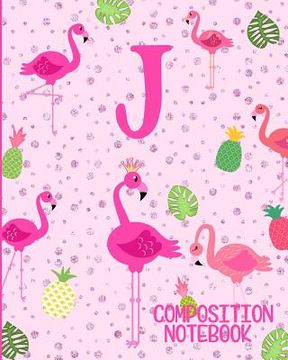 portada Composition Notebook J: Pink Flamingo Initial J Composition Wide Ruled Notebook (en Inglés)