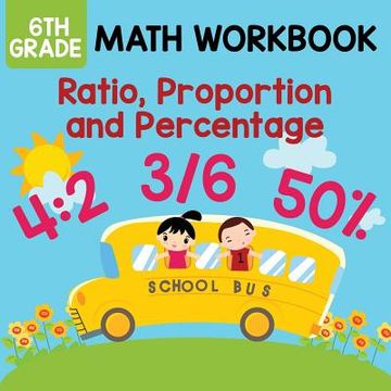 portada 6th Grade Math Workbook: Ratio, Proportion and Percentage (en Inglés)