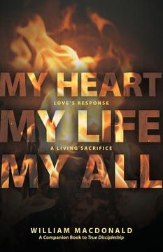 portada My Heart, My Life, My All: Love's Response, a Living Sacrifice (in English)
