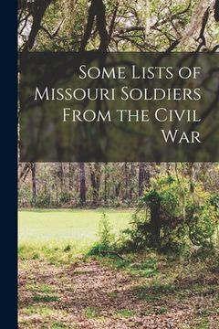 portada Some Lists of Missouri Soldiers From the Civil War (en Inglés)