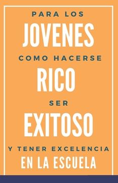 portada Para los jovenes como hacerse RICO, exitoso y tener excelencia en la escuela