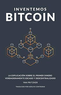 portada Inventemos Bitcoin: La Explicación Sobre el Primer Dinero Verdaderamente Escaso y Descentralizado (in Spanish)