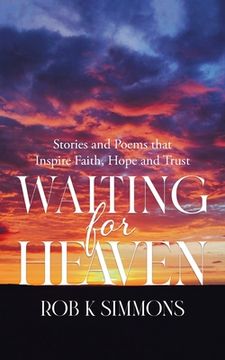 portada Waiting for Heaven: Stories and Poems that Inspire Faith, Hope and Trust (en Inglés)