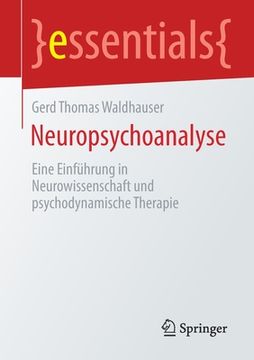 portada Neuropsychoanalyse: Eine Einführung in Neurowissenschaft und Psychodynamische Therapie (Essentials) (en Alemán)