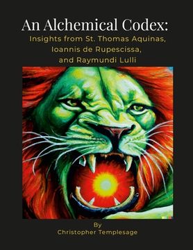 portada An Alchemical Codex: Insights from Aquinas, Ioannis de Rupescissa, and Lulli (in English)