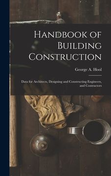 portada Handbook of Building Construction: Data for Architects, Designing and Constructing Engineers, and Contractors (en Inglés)