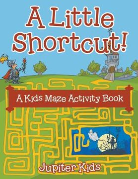portada A Little Shortcut! A Kids Maze Activity Book (en Inglés)