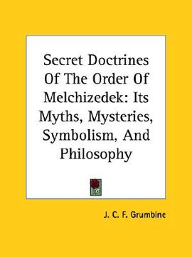 portada secret doctrines of the order of melchizedek: its myths, mysteries, symbolism, and philosophy (in English)