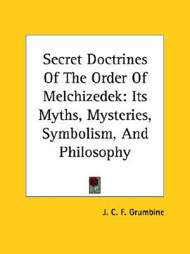 portada secret doctrines of the order of melchizedek: its myths, mysteries, symbolism, and philosophy