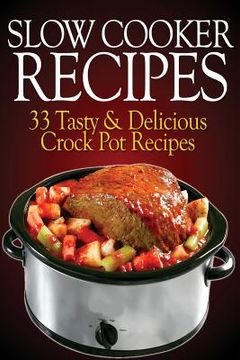 portada Slow Cooker Recipes: 33 Tasty & Delicious Crock Pot Recipes! (in English)