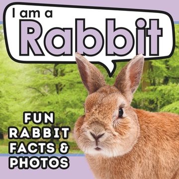 portada I am a Rabbit: A Children's Book with Fun and Educational Animal Facts with Real Photos! (en Inglés)